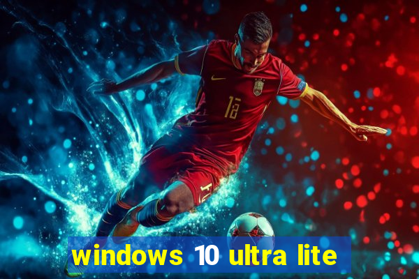 windows 10 ultra lite